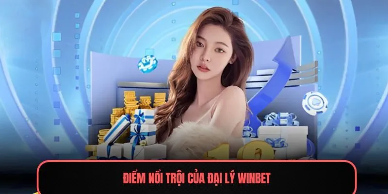 Điểm nổi trội của đại lý Winbet