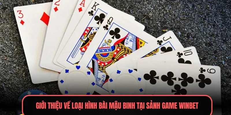 Giới thiệu về loại hình bài mậu binh tại sảnh game Winbet